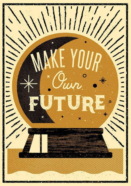 MAKE YOUR OWN FUTURE